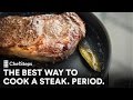 The Best Way to Cook a Steak. Period. The Best Way to Cook a Steak. Period.