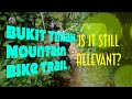 Bukit Timah MTB Trail | Is it Still Relevant?