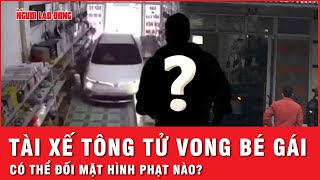 Trách nhiệm pháp lý của tài xế cầm lái tông tử vong bé gái ở Tuyên Quang | Thời sự