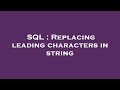 SQL : Replacing leading characters in string