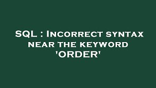 SQL : Incorrect syntax near the keyword 'ORDER'