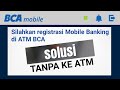 Solusi Silahkan Registrasi Ulang Mobile Banking di ATM BCA