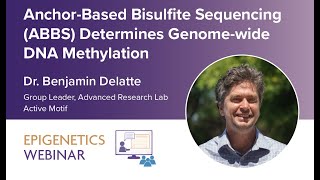 [WEBINAR] Anchor-Based Bisulfite Sequencing Determines Genome-Wide DNA Methylation - Dr. Ben Delatte