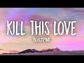 BLACKPINK - Kill This Love (Lyrics)