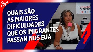 Quais são as maiores dificuldades que os imigrantes passam nos EUA