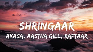 Shringaar (Lyrics) - Akasa, Aastha Gill, Raftaar | Vayu | Milind Soman