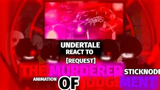 // UNDERTALE REACT TO • [THE MURDERER OF JUDGEMENT] • {STICKNODE ANIMATION} ([REQUEST]) //