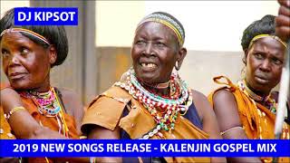 KALENJIN GOSPEL NEW Release SONGS -  2019 Mix by DJ Kipsot