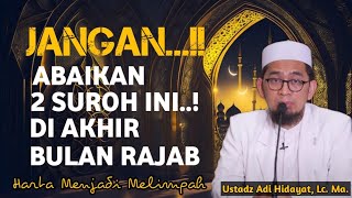 2 AYAT RAHASIA DI AKHIR BULAN RAJAB || USTADZ ADI HIDAYAT, Lc. Ma. CEPET TERKABUL NYA DO'A !!