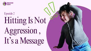 Series 16 : Behind the Behavior- Episode 2: Hitting Is Not Aggression — It’s a Message