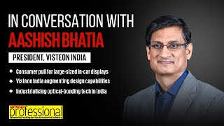 Interview | Aashish Bhatia, President, Visteon India