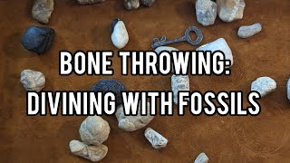 Bone Throwing: A Divination with Fossils