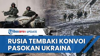 Buat Ukraina Tambah Melemah, Militer Rusia Kuasai & Kepung Rute Pengiriman Pasokan Tentara Kiev