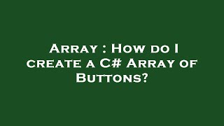 Array : How do I create a C# Array of Buttons?