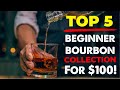 TOP 5 BEST BOURBONS for Your $100 Beginner Bourbon Collection!