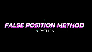 False Position Method in Python | Numerical Computing #2