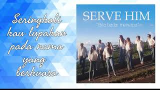 SERVE HIM MUSIC MINISTRY - Bila Badai Menerpa (OFFICIAL VIDEO LYRIC)