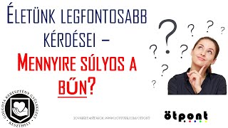 Életünk legfontosabb kérdései - 6. kérdés - Mennyire súlyos a bűn? - (John Blanchard)