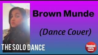 BROWN MUNDE - AP DHILLON|GURINDER GILL|SHINDA KAHLON|GMINXR|The Solo Dance|Dance Cover|Choreography