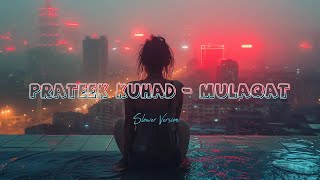Prateek Kuhad - Mulaqat (Slowed + Reverb Version)