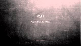 What does PST mean