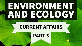 Environment & Ecology - 2016 + 2017 Current Affairs - Part 5 - UPSC/IAS