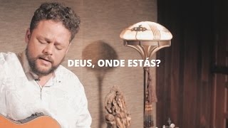 Deus, Onde Estás? - Marcos Almeida (Toca a Sua) Nossa Toca