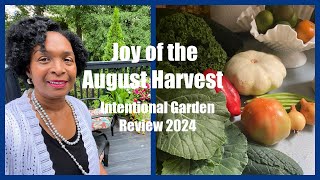 Series 7| Intentional Garden Review 2024 | August Garden | Harvest Time Flowers Fruit \u0026 Vegetables!