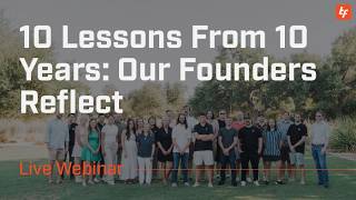 10 Lessons From 10 Years Our Founders Reflect