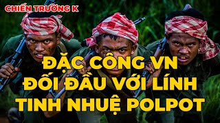 Chiến Trường K: Đặc Công VN Đối Đầu Với Lính Tinh Nhuệ Polpot
