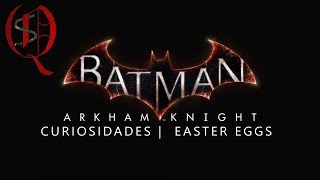 BATMAN: Arkham Knight 🦇 CURIOSIDADES ▶️ Easter Eggs 🦇 SECRETOS [que NO SABÍAS]