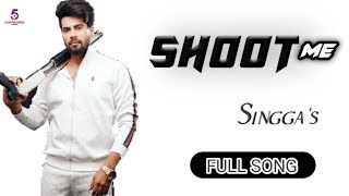 Shoot Me | Official Video | Singga | New song Punjabi | New Punjabi song 2020