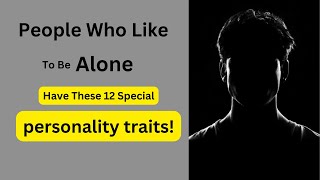People Who Like To Be Alone Have These 8 Special Personality Traits