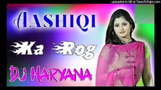 Aashiqi Ka Rog | New Haryanvi Song | Diler Kharkiya | Anjali Raghav | Remix Dj Song | Mixer Mohit