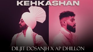 KEHKASHAN - Diljit Dosanjh x AP Dhillon | Prod. By Ether