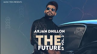 The Future Ep Vol.2 : (Full Ep) Arjan Dhillon | Arjan Dhillon New Song