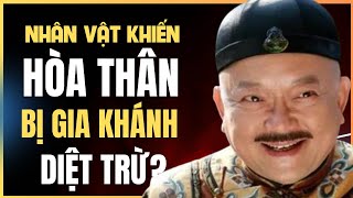 Nhân vật nào là con dao hai lưỡi khiến Hòa Thân bị Gia Khánh thẳng tay diệt trừ