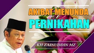 Akibat Menunda Pernikahan - Ceramah KH Zainuddin MZ