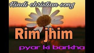 Rim jhim pyar ki barkha  | Hindi christian song