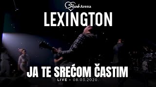 Lexington - Ja te srecom castim - LIVE - (08.03.2020 Stark Arena)