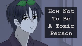 SELF CHECK: How To NOT Be A Toxic Person