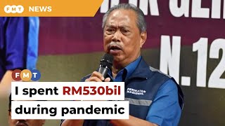 I spent RM530bil during pandemic, says Muhyiddin