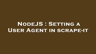 NodeJS : Setting a User Agent in scrape-it