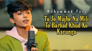 Tu Jo Mujhe Na Mili To Barbad Khud Ko Karunga Mohammad Faiz New Song | Himesh R | New Song 2023