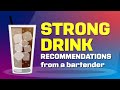 STRONG DRINK RECOMMENDATIONS: from a bartender