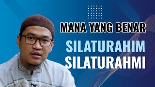 MANA YANG BENAR SILATURAHIM ATAU SILATURAHMI-Ust.Oemar Mita