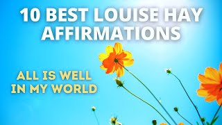 All Is Well in My World | 10 Best Louise Hay Affirmations of All Time