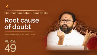 Verse 49 - Root cause of doubt | Atmasiddhi Shastra Jnan Yajna