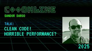 Clean C++ Code! Horrible Performance? - Sandor DARGO - C++Online 2025