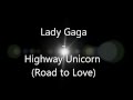 Lady Gaga - Highway Unicorn (Road to Love) (lyrics!) HQ